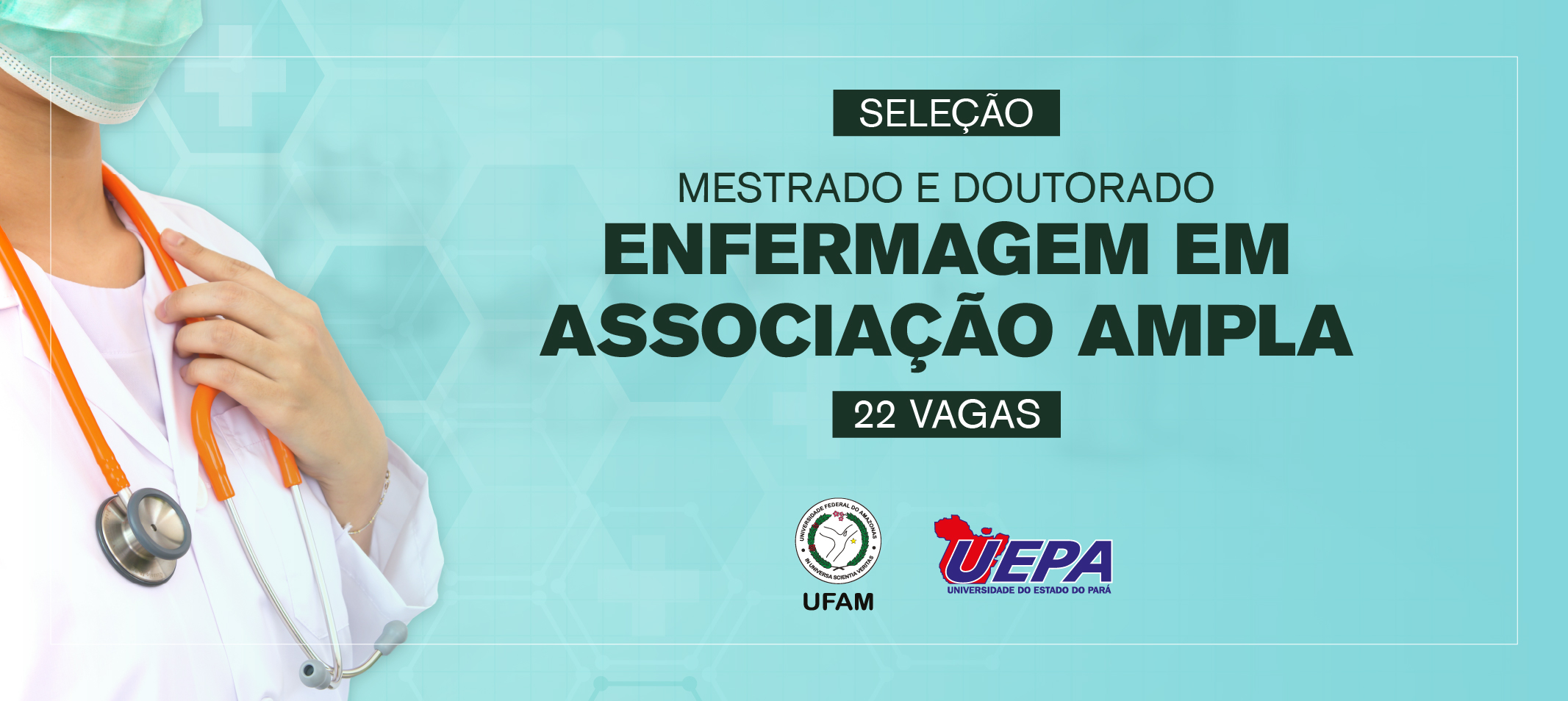 Cursos de Mestrado e Doutorado em Enfermagem em ampla associação Uepa/Ufam. Inscrições ocorrem no período de 10 a 24/07 