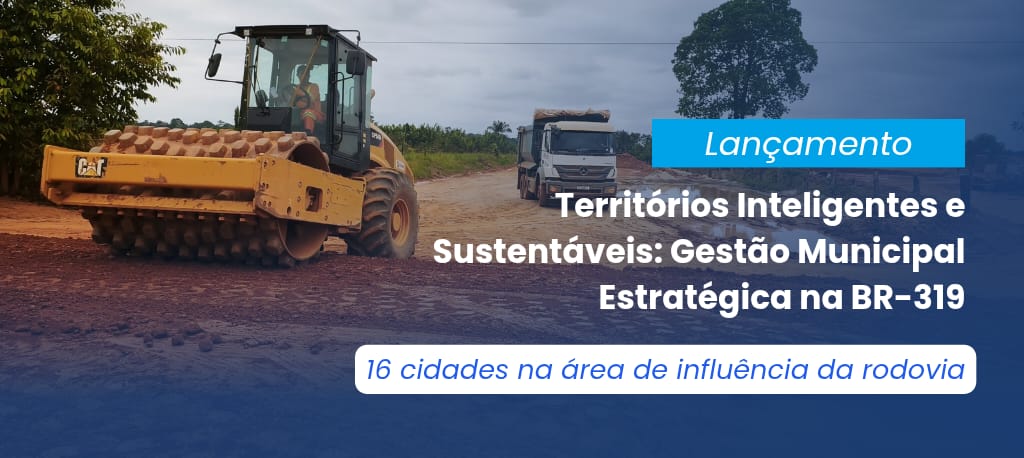 Ufam inicia projeto “Territórios Inteligentes e Sustentáveis: Gestão Municipal Estratégica na BR-319” que abrange 16 municípios na área de influência da rodovia
